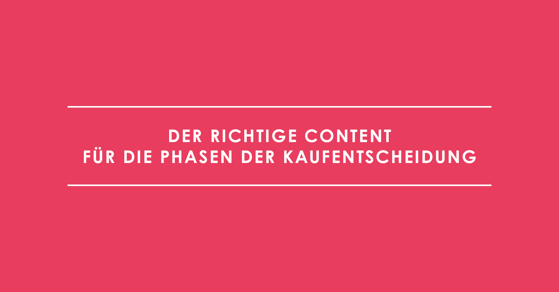 Der richtige Content für die einzelnen Phasen der Kaufentscheidung