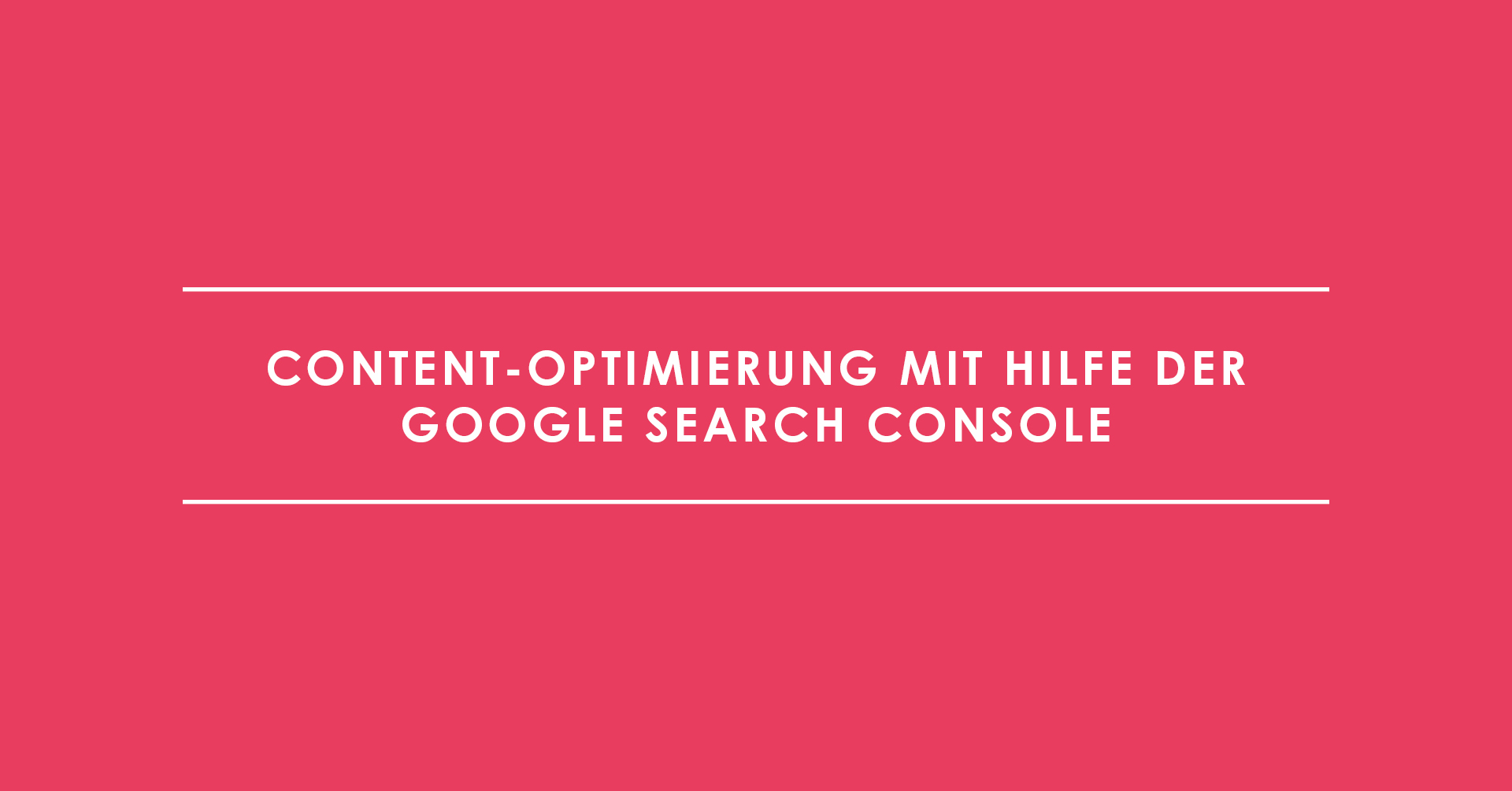Content-Optimierung mit Hilfe der Google Search Console