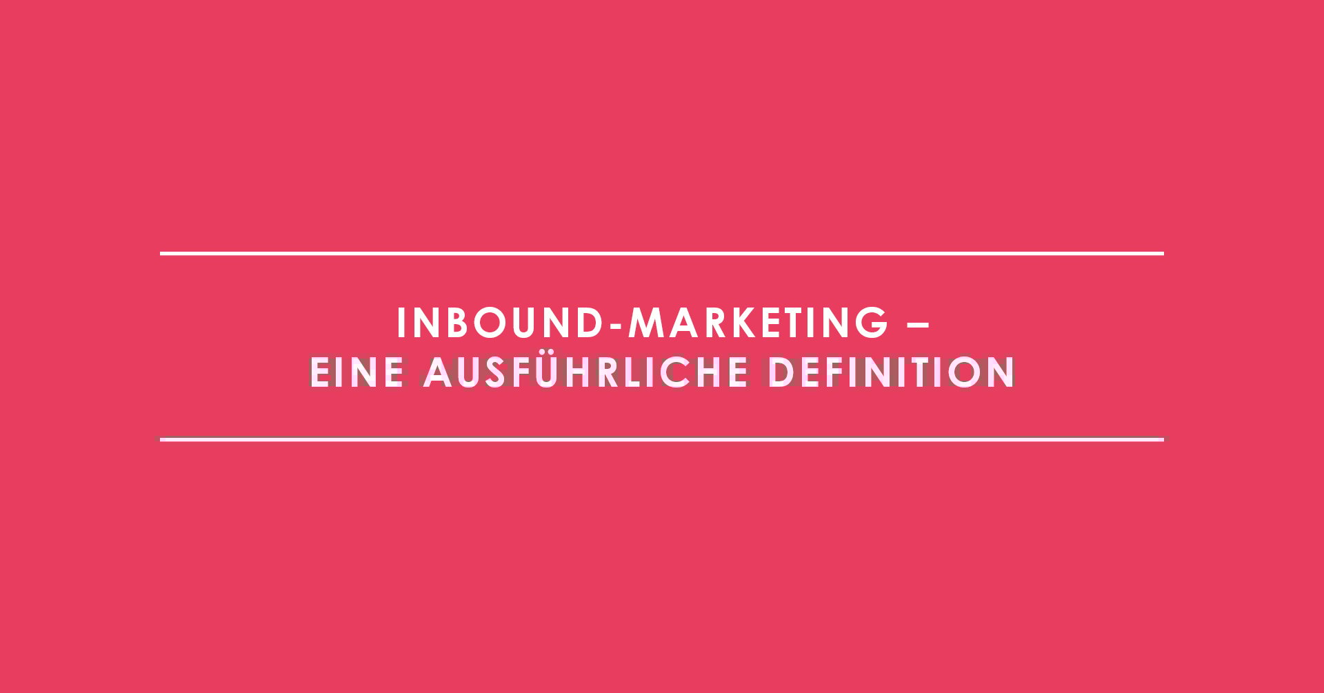 Inbound-Marketing – eine ausführliche Definition
