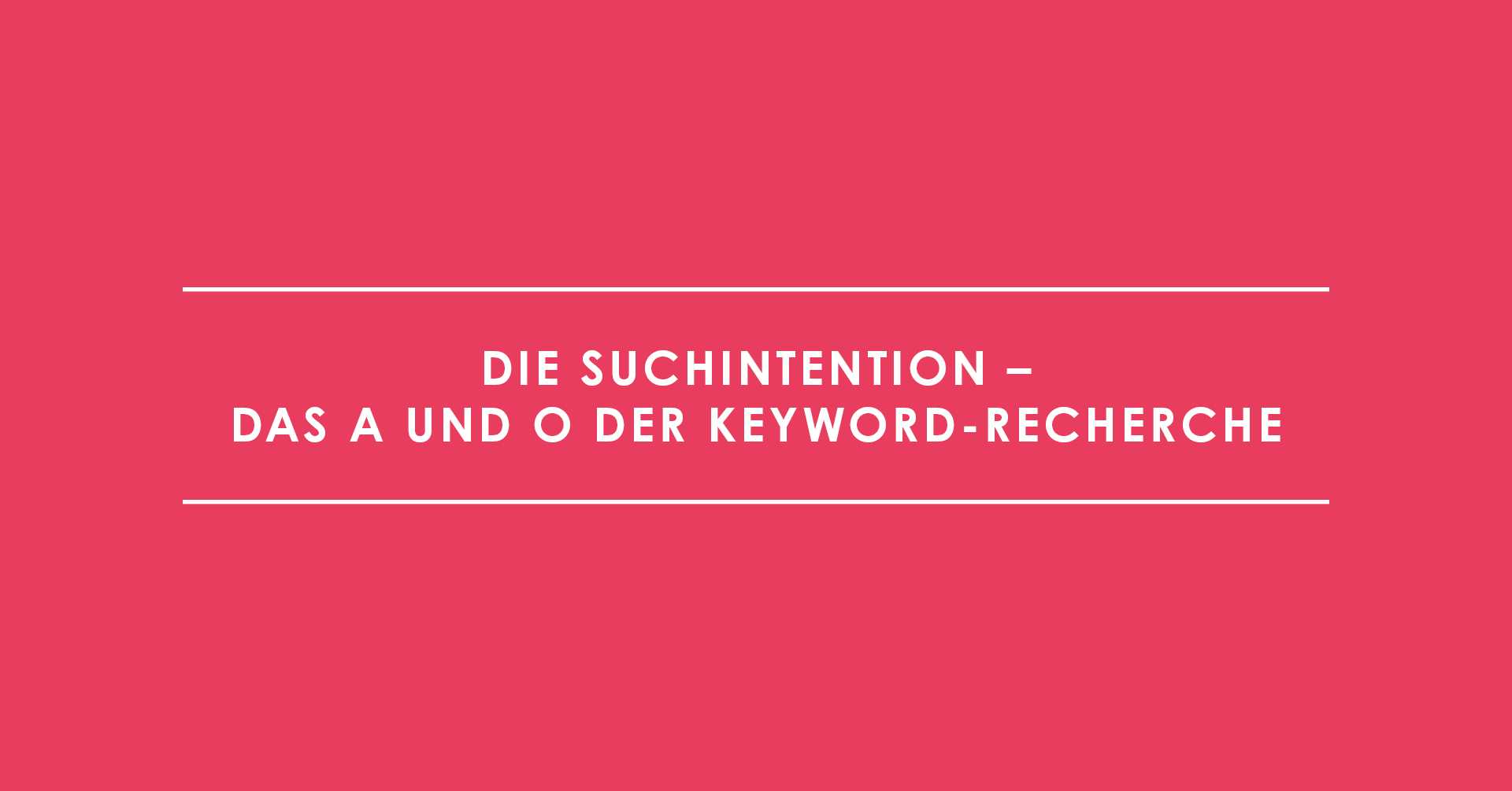 Die Suchintention – das A und O der Keyword-Recherche