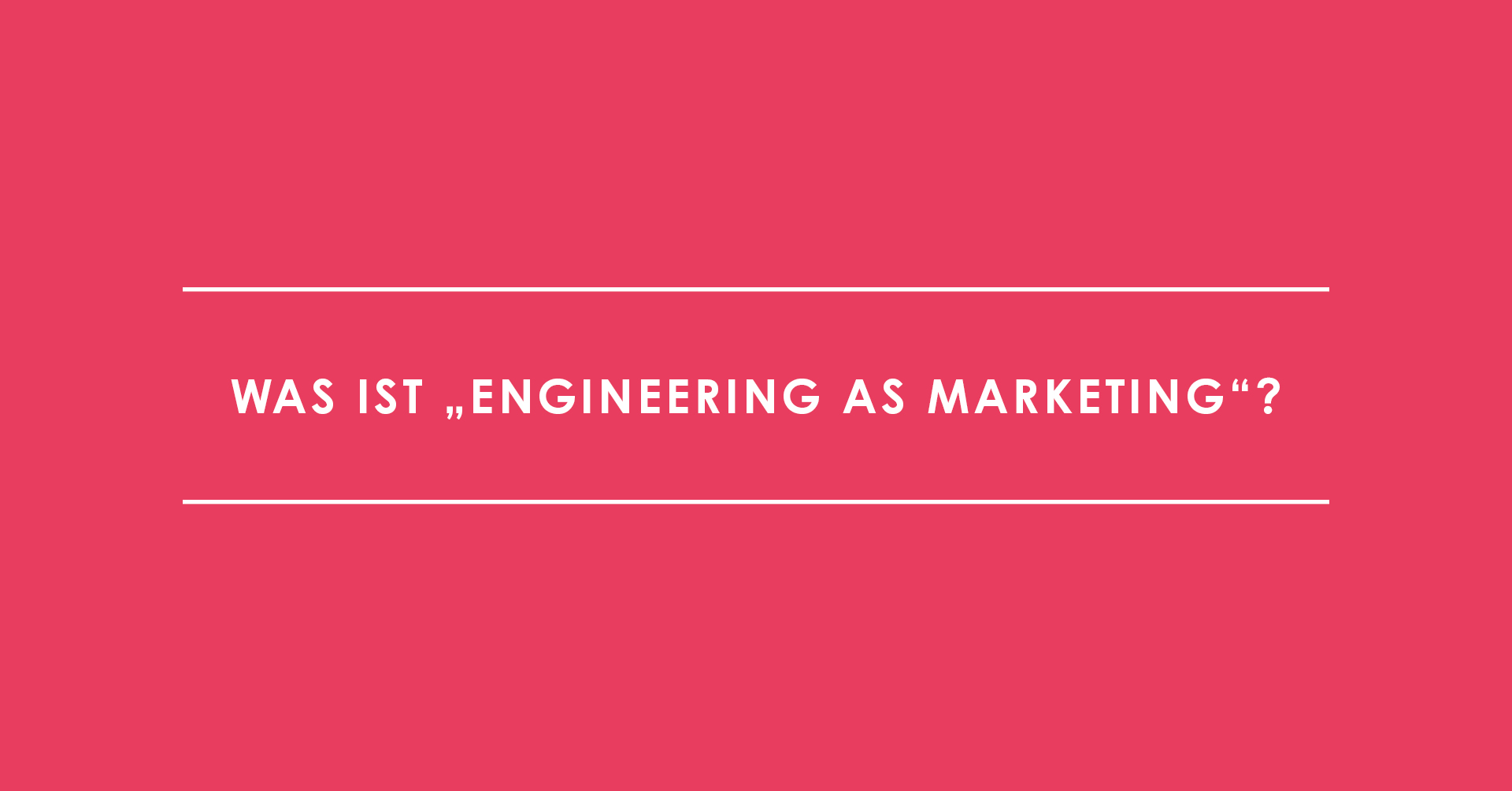 Was ist "Engineering as Marketing"?