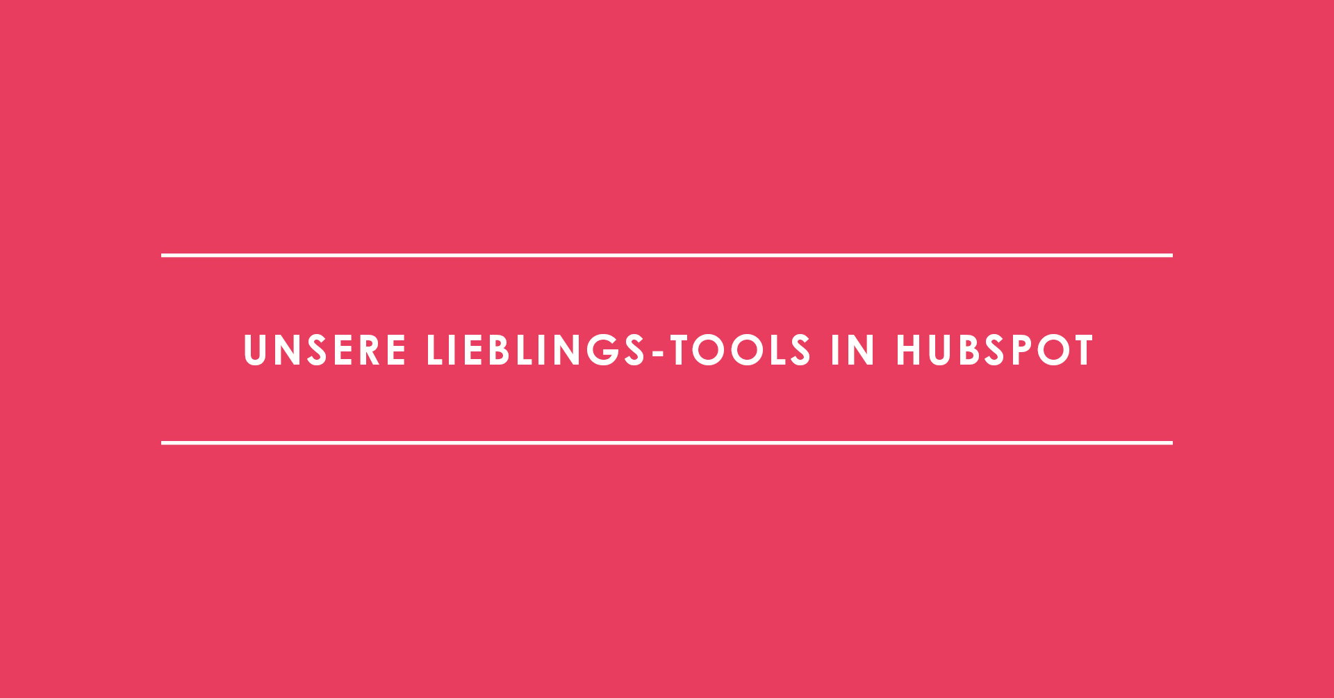 Unsere Lieblings-Tools in HubSpot