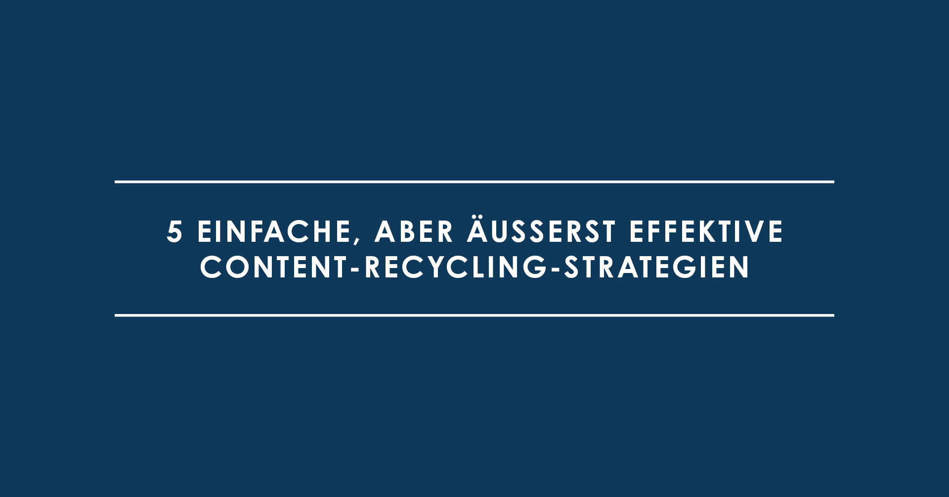 5 einfache, aber äußerst effektive Content-Recycling-Strategien