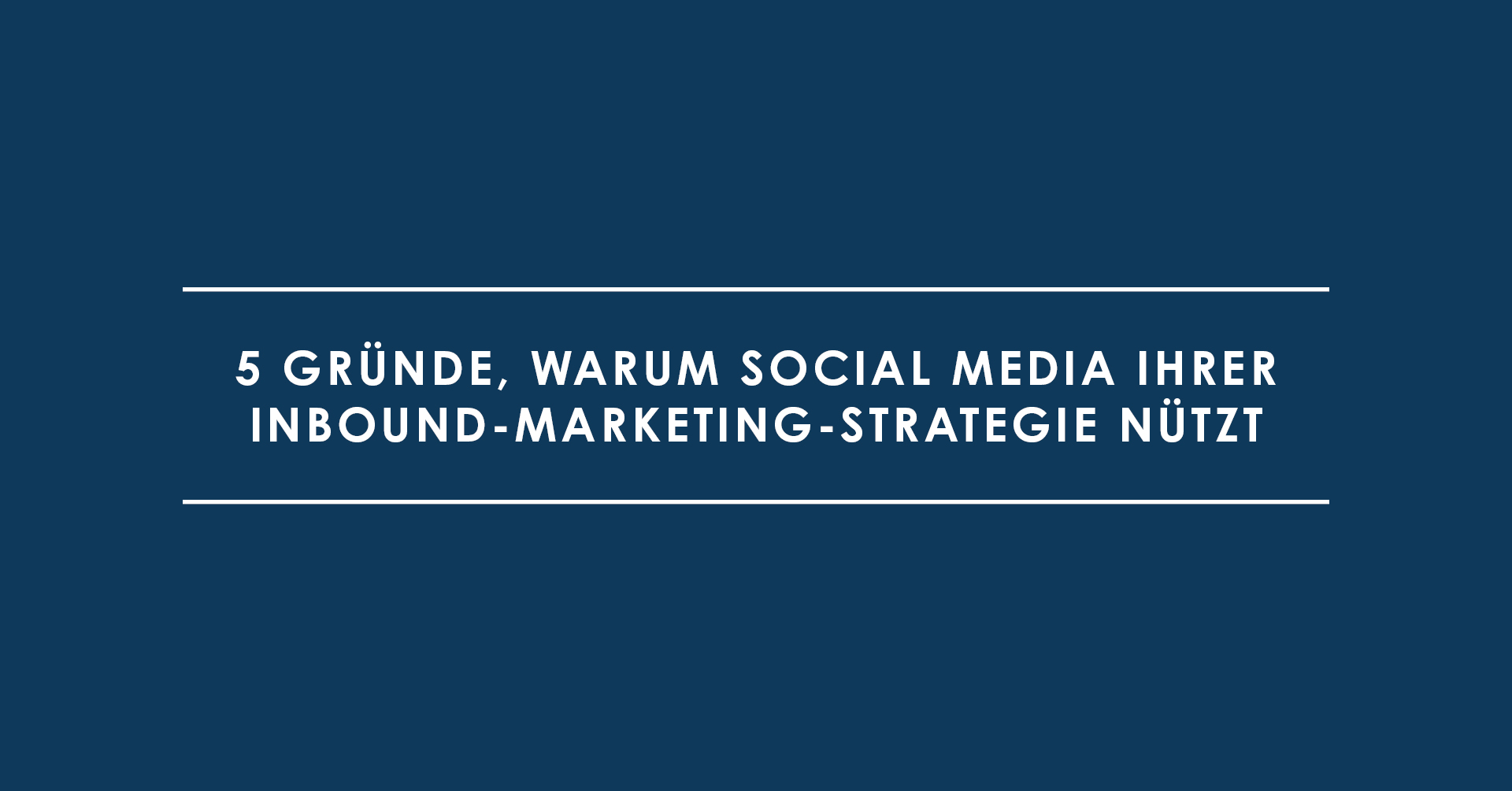 5 Gründe, warum Social Media Ihrer Inbound-Marketing-Strategie nützt