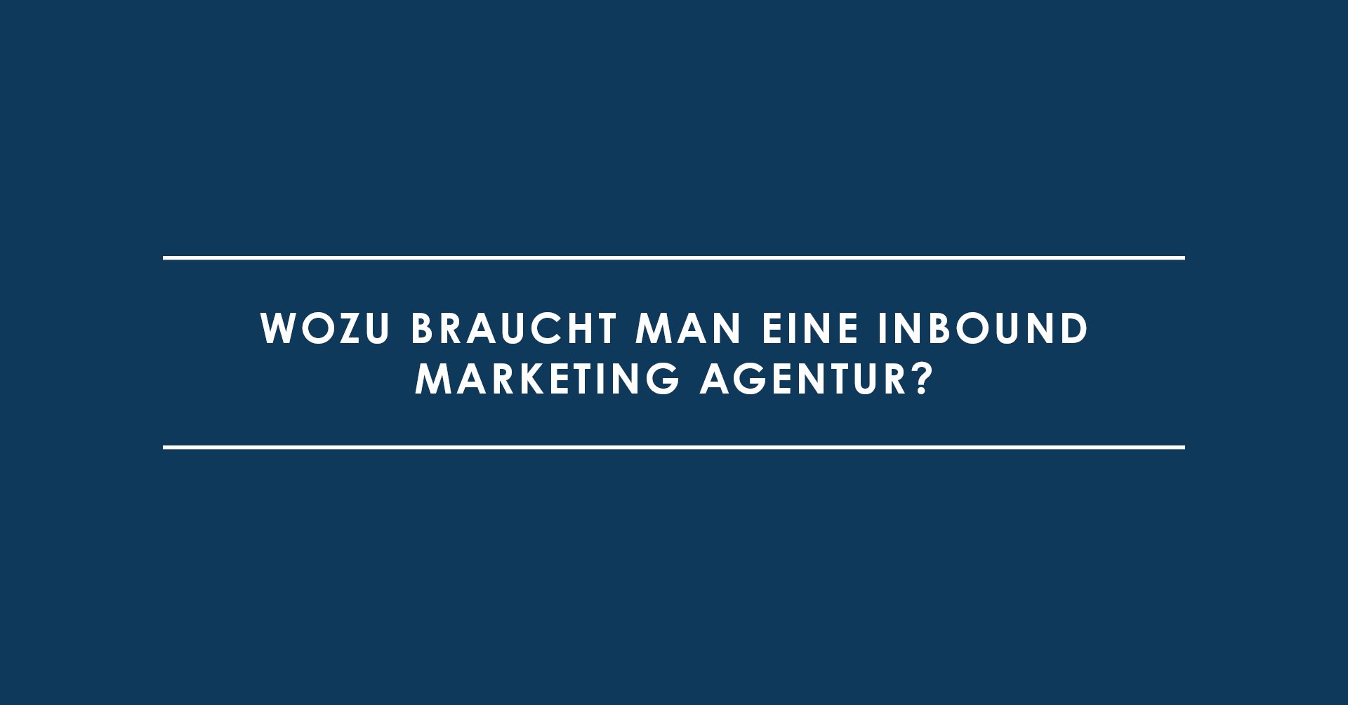 Wozu braucht man eine Inbound Marketing Agentur?