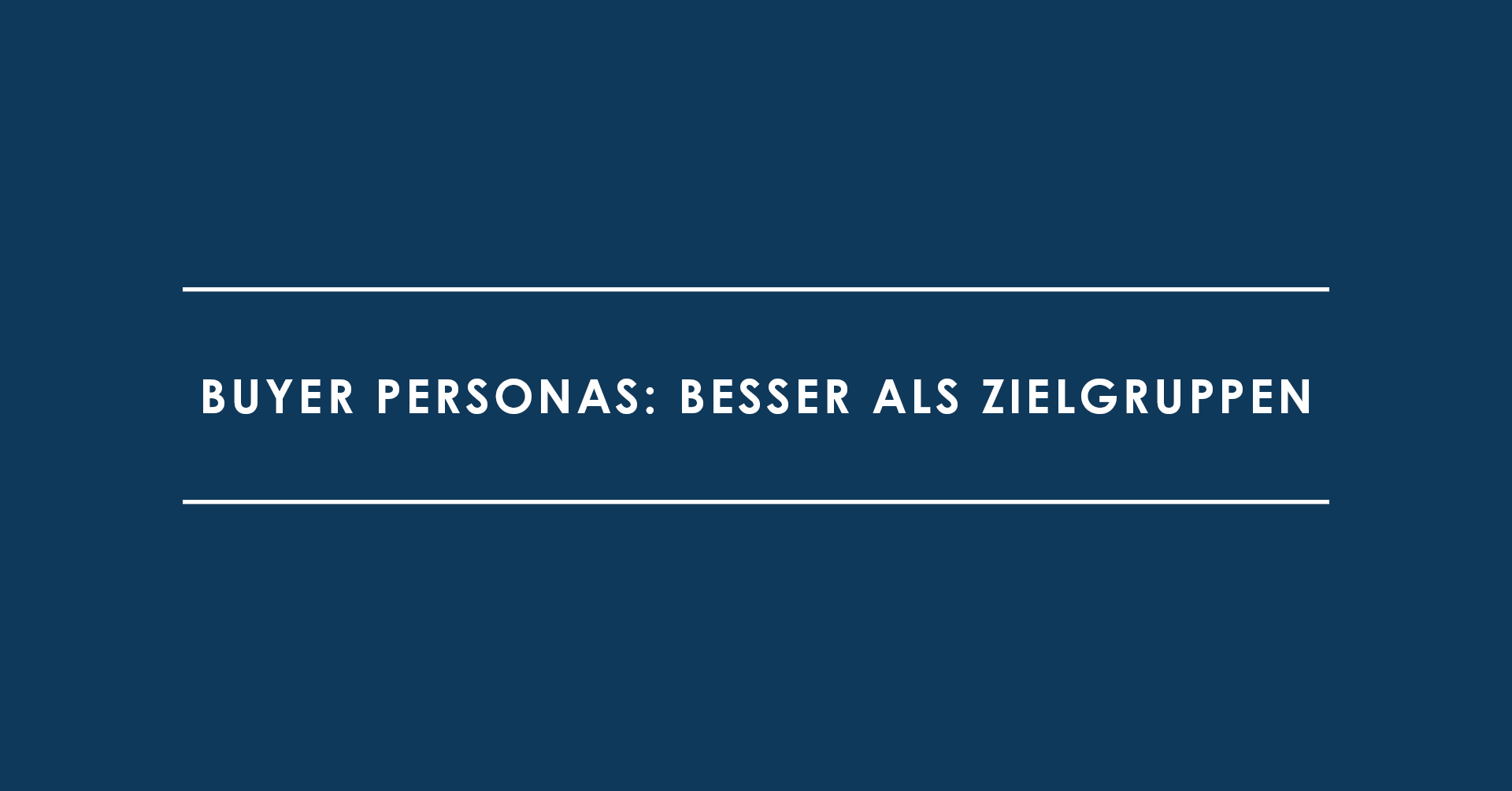 Buyer Personas: Besser als Zielgruppen