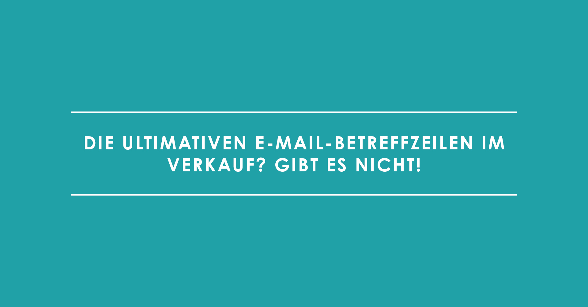 Die ultimativen E-Mail-Betreffzeilen im Verkauf? Gibt es nicht!