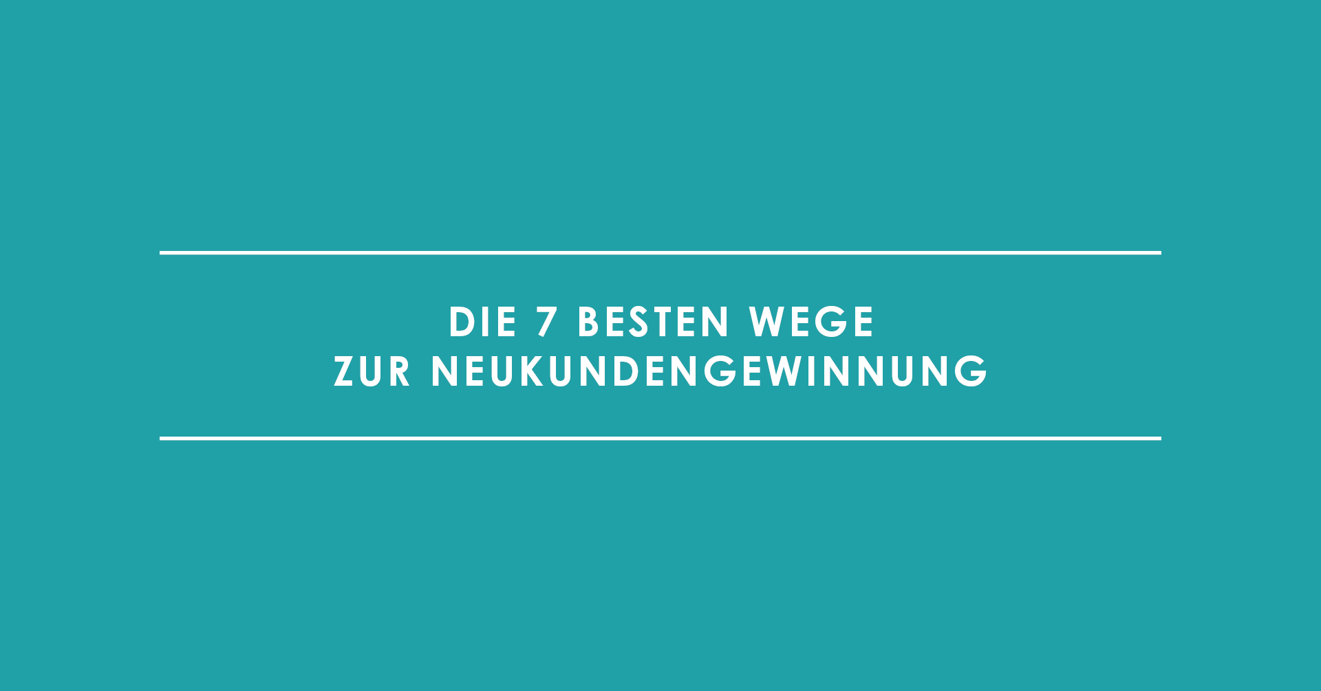 Die 7 besten Wege zur Neukundengewinnung