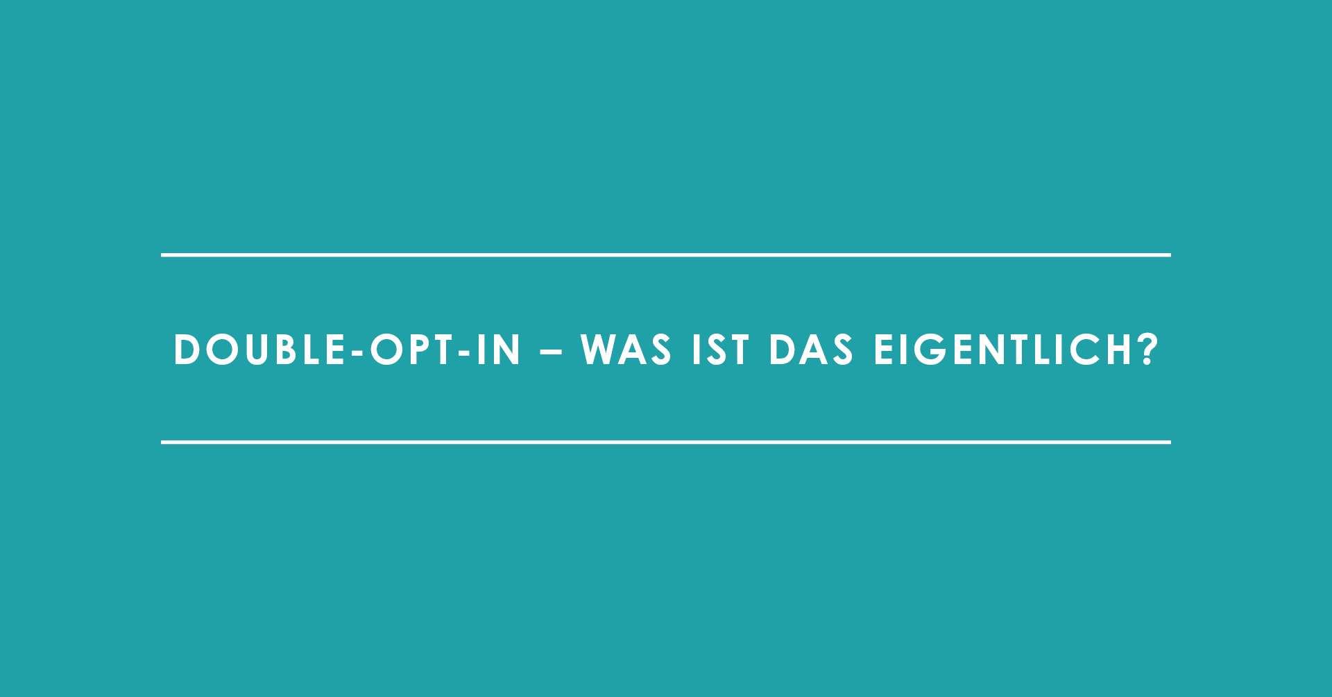 Double-Opt-In – was ist das eigentlich?