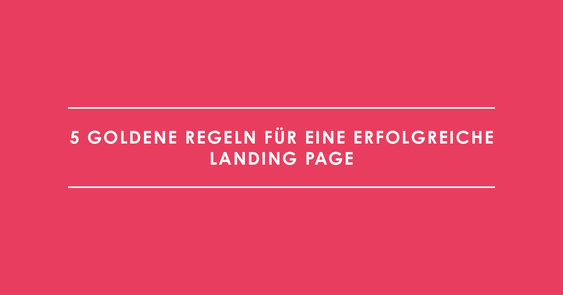 5 goldene Regeln für eine erfolgreiche Landing Page