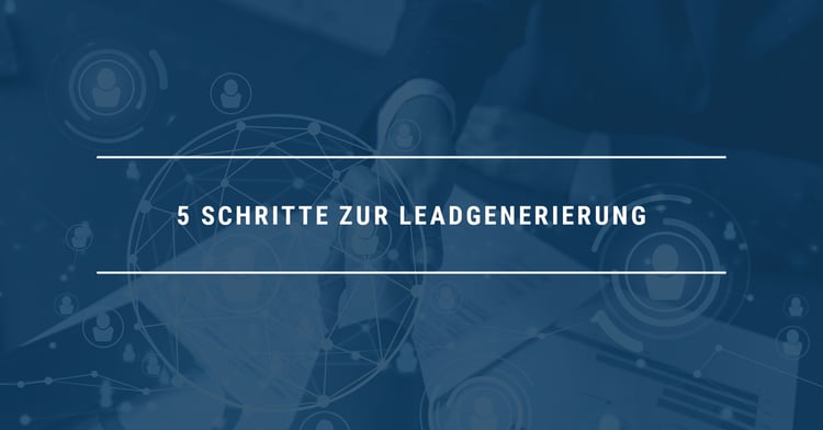 5 Schritte zur Leadgenerierung