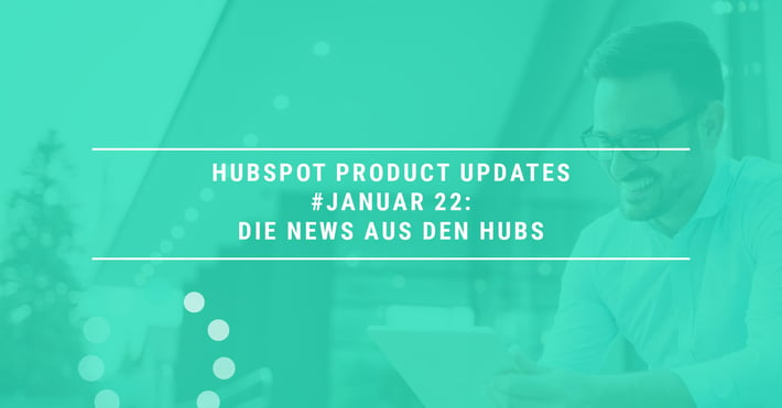 HubSpot Product Updates Januar 22