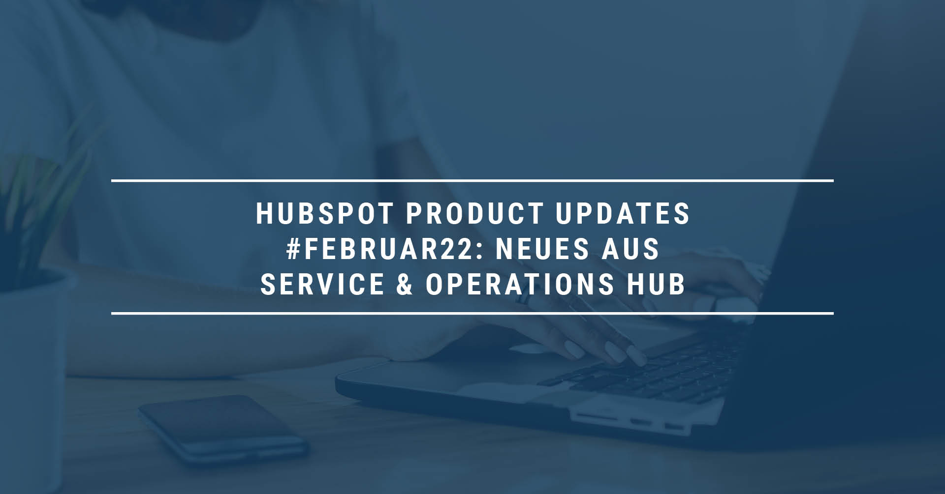 HubSpot Product Updates #Februar 22