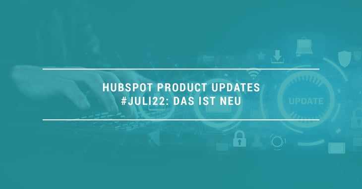 HubSpot Product Updates #Juli 2022