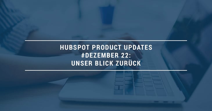 HubSpot Product Updates Dezember 22