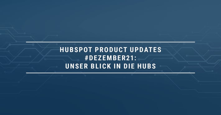HubSpot Product Updates #Dezember 21