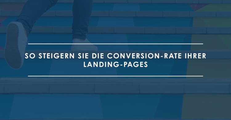 So steigern Sie die Conversion Rate Ihrer Landing-Pages