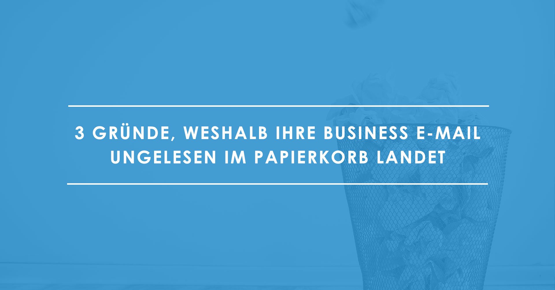 3 Gründe, warum Ihre E-Mails nicht gelesen werden