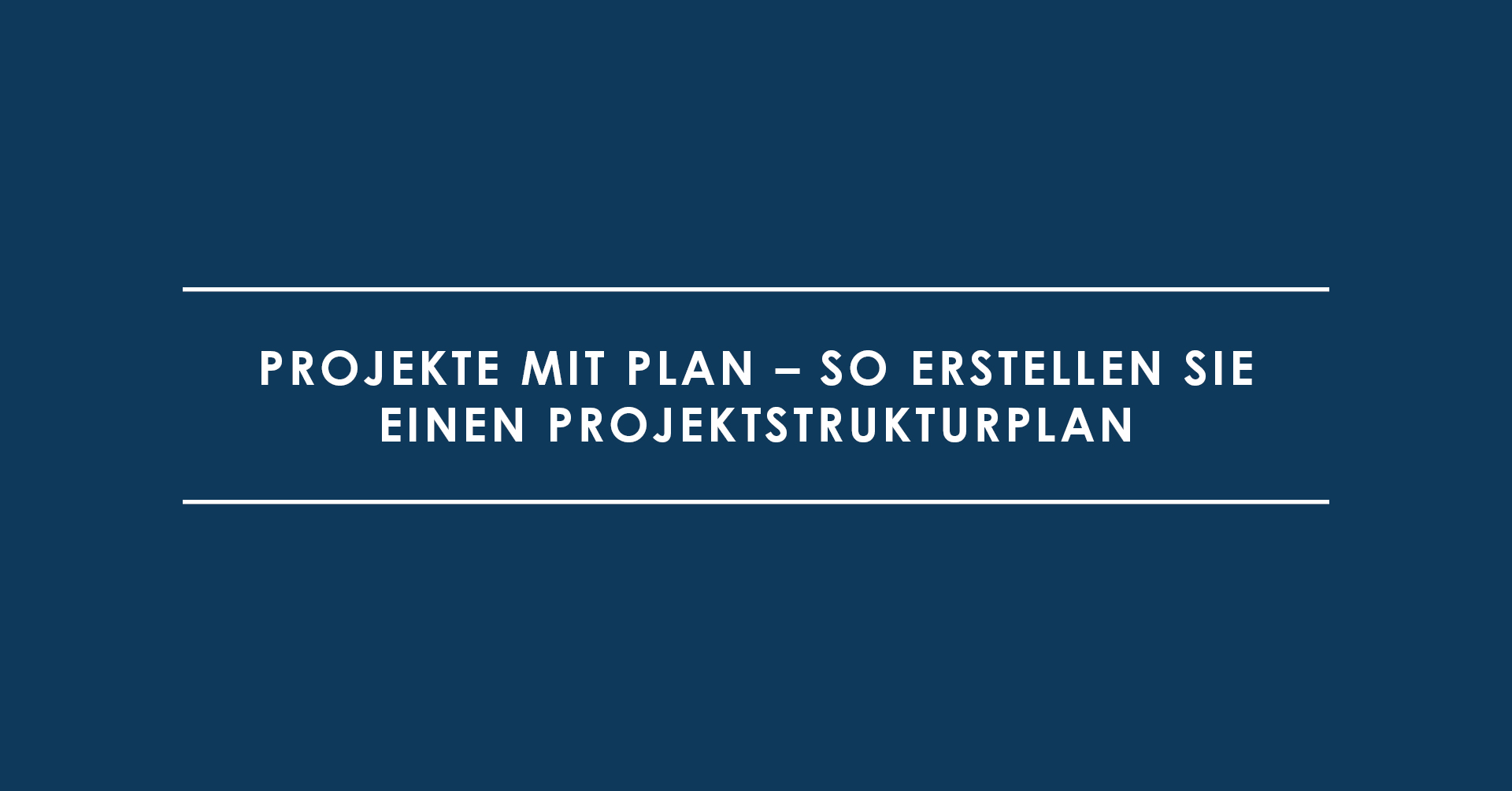 Projekte mit Plan – So erstellen Sie einen Projektstrukturplan