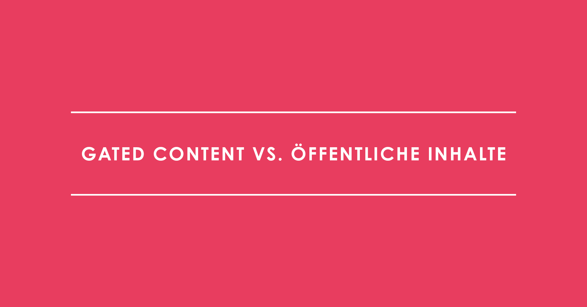 Content Strategie: Gated Content vs. öffentliche Inhalte