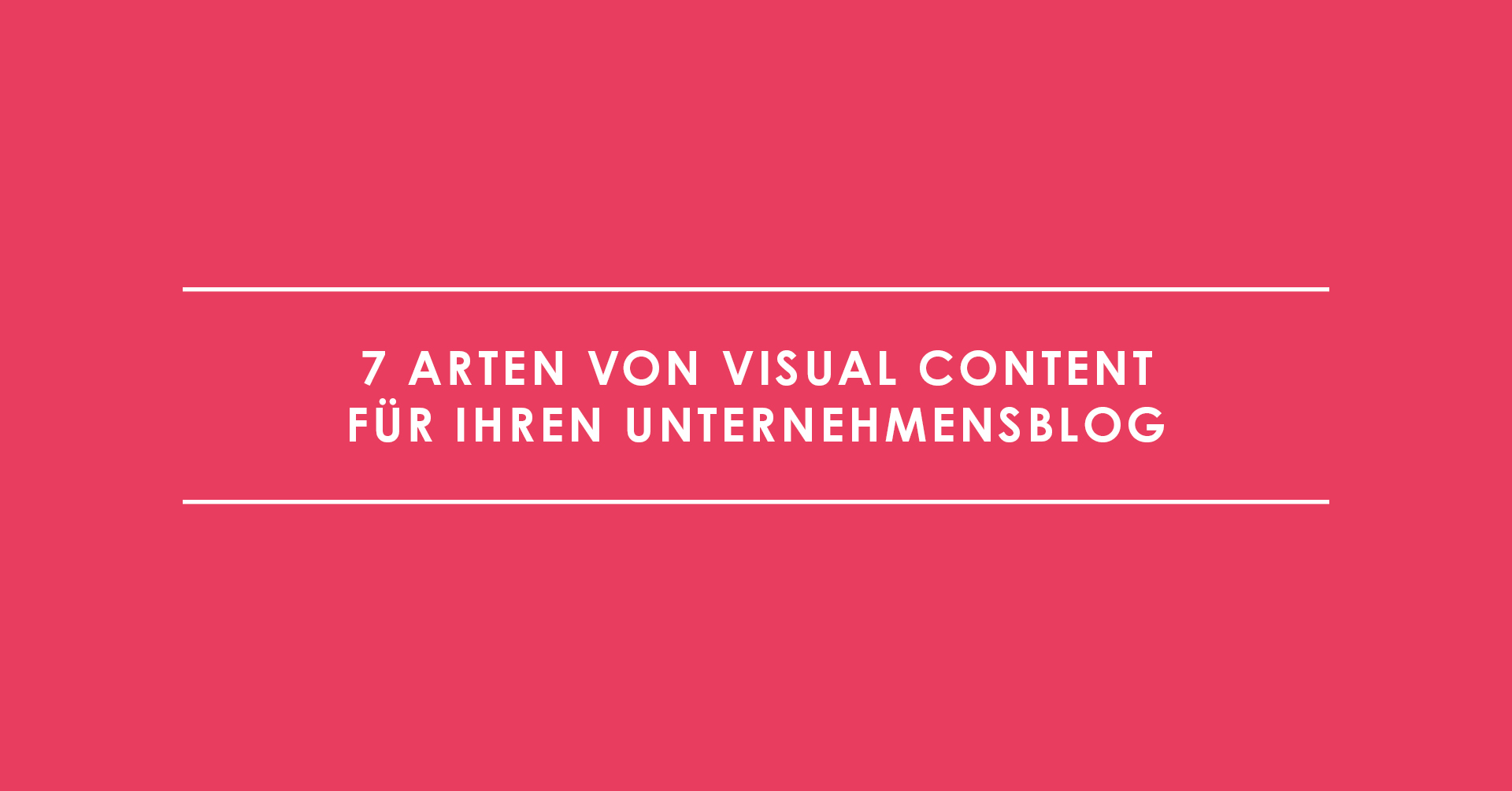 7 Arten von Visual Content für Ihren Unternehmensblog