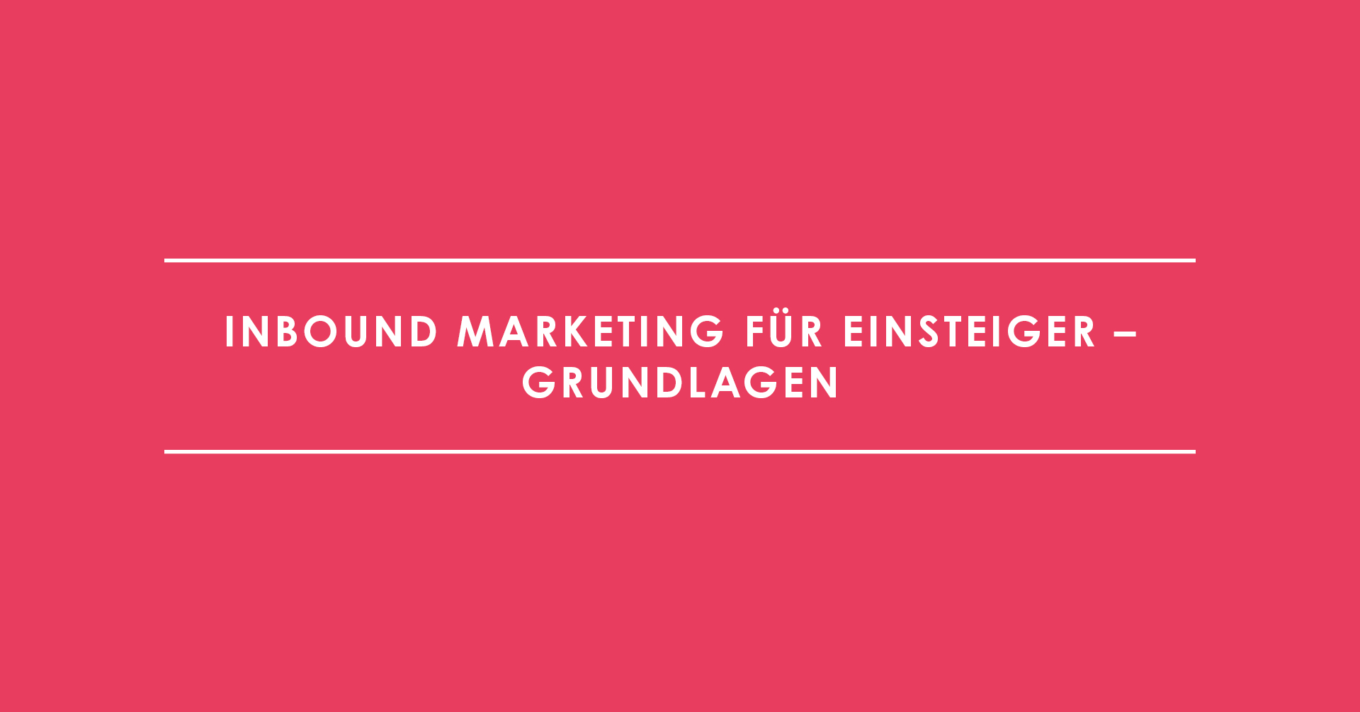 Inbound Marketing für Einsteiger – Grundlagen