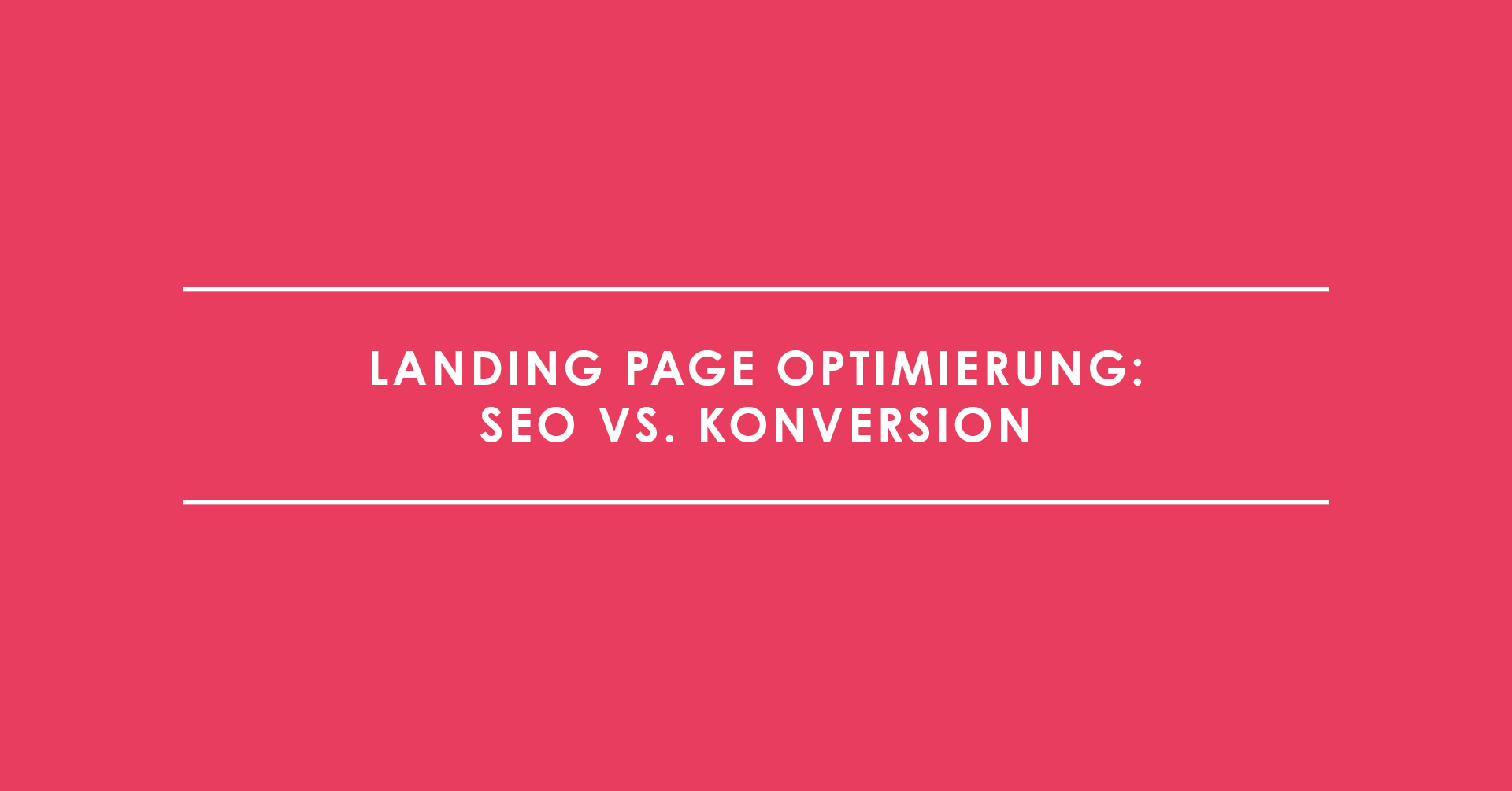 Landing Page Optimierung: SEO vs. Konversion