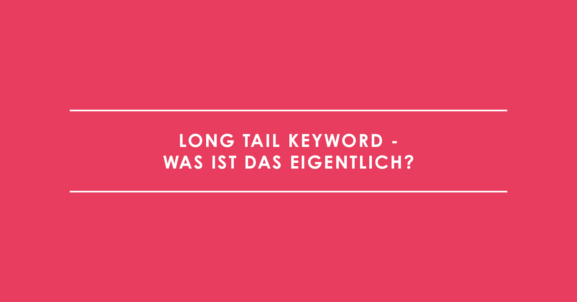 Long Tail Keyword - was ist das eigentlich?