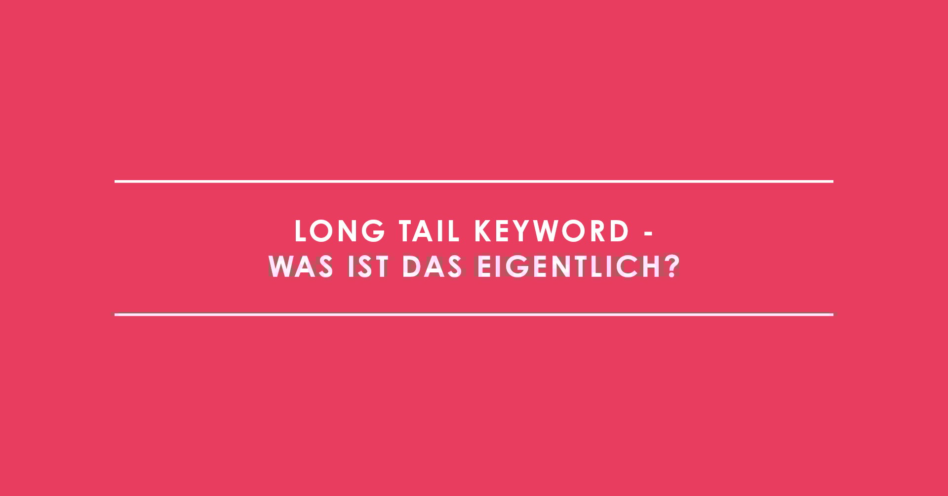 Long Tail Keyword - was ist das eigentlich?