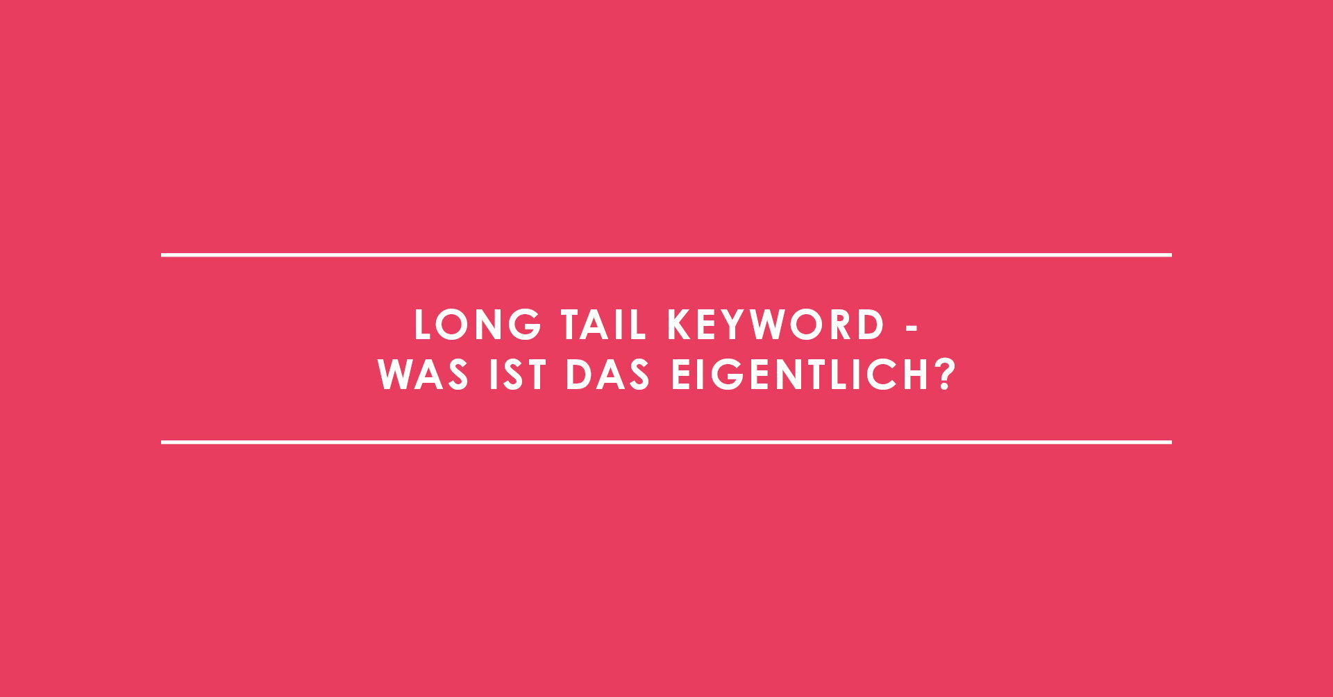 Long Tail Keyword - was ist das eigentlich?