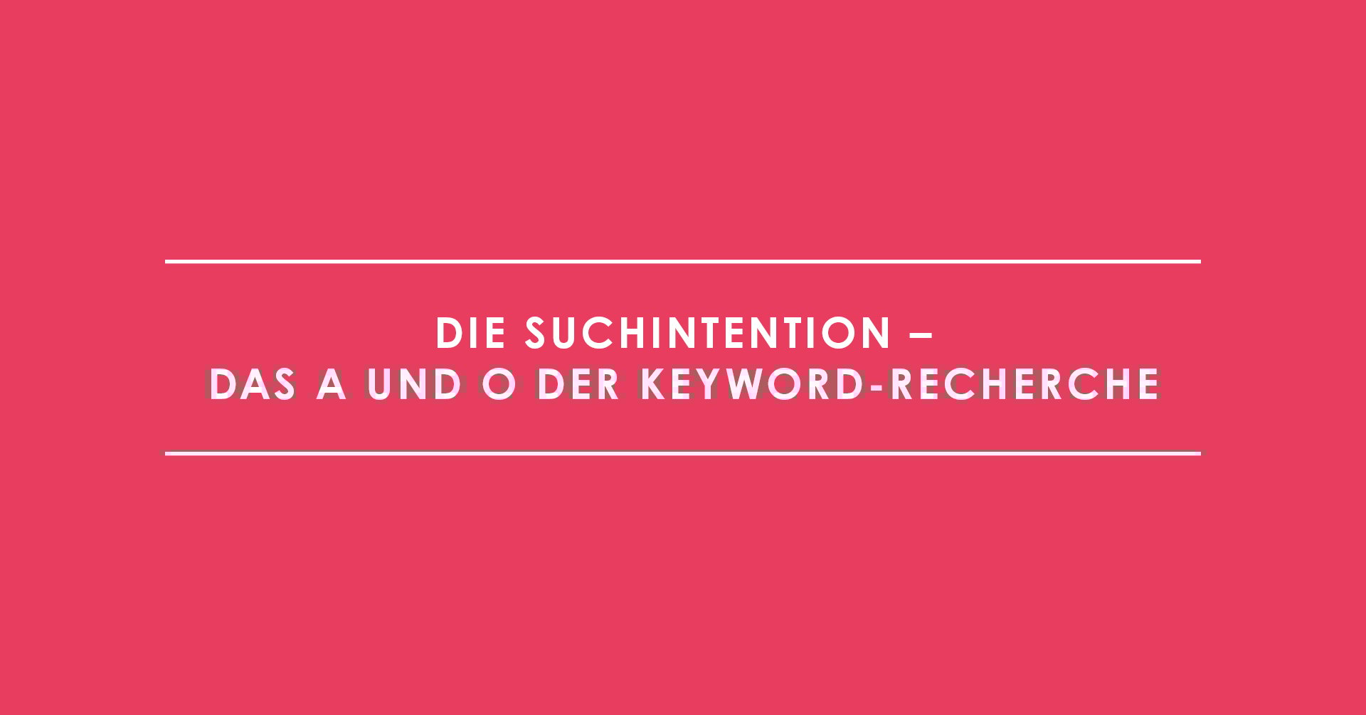 Die Suchintention – das A und O der Keyword-Recherche