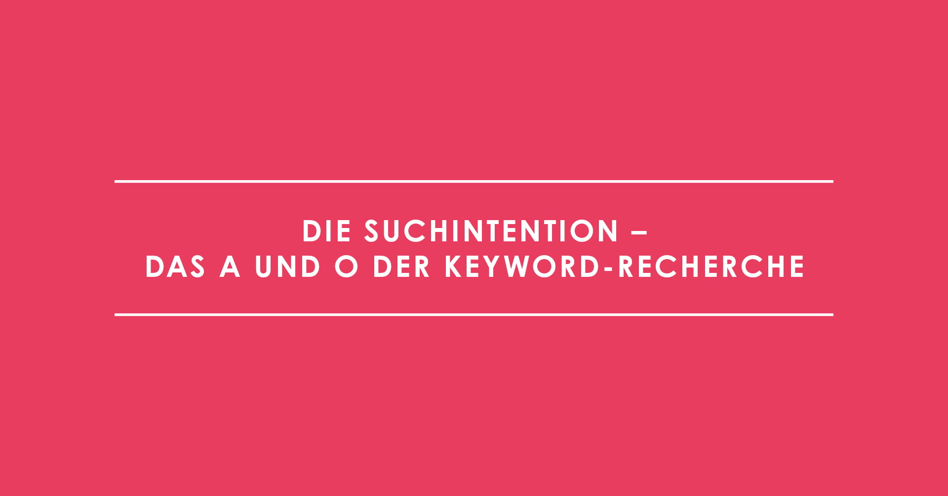 Die Suchintention – das A und O der Keyword-Recherche