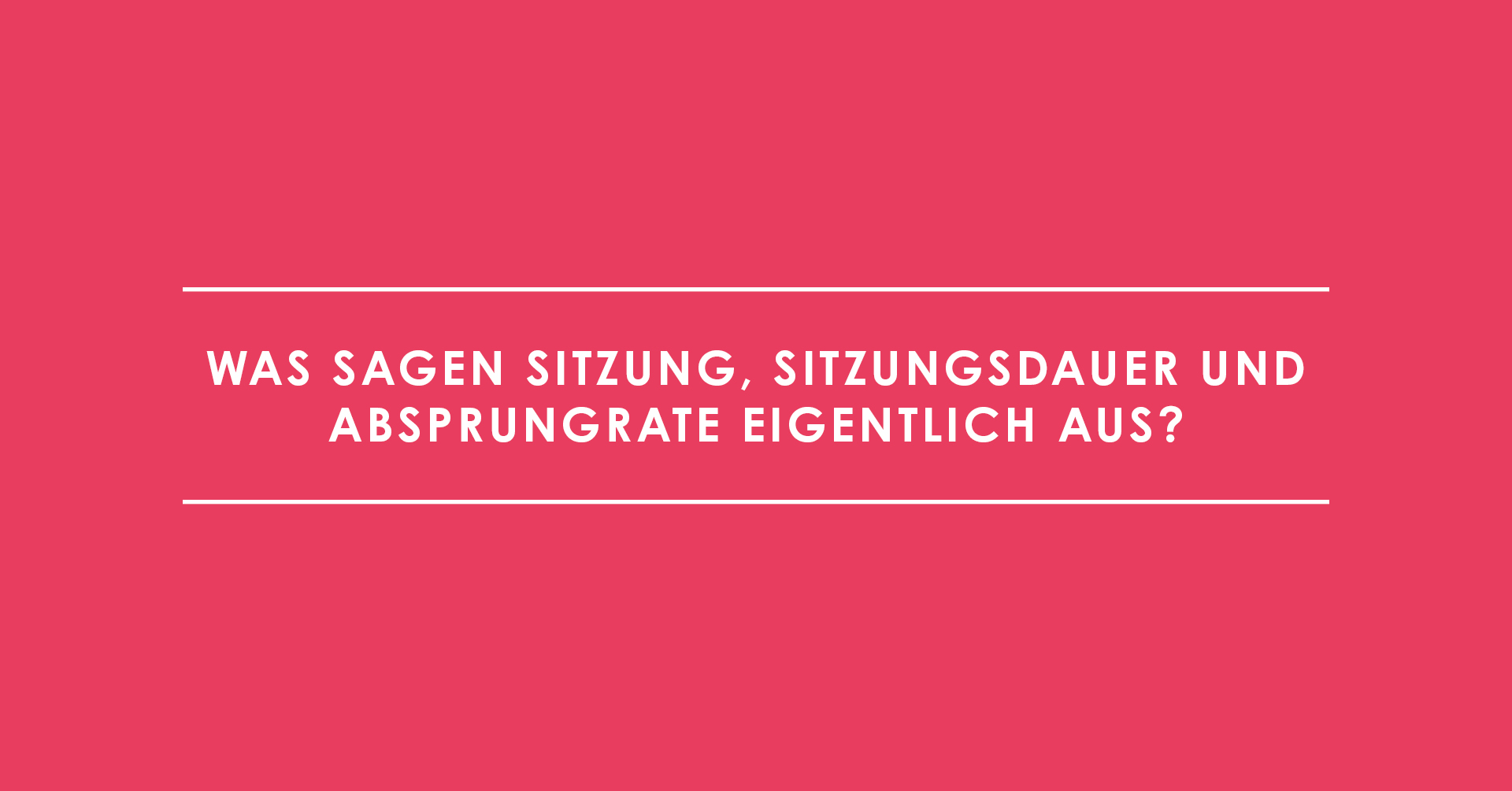 Was sagen Sitzung, Sitzungsdauer und Absprungrate eigentlich aus?