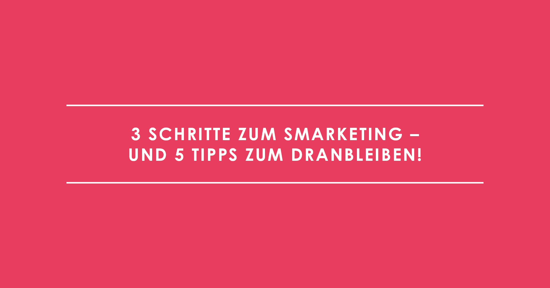 3 Schritte zum Smarketing – und 5 Tipps zum Dranbleiben!