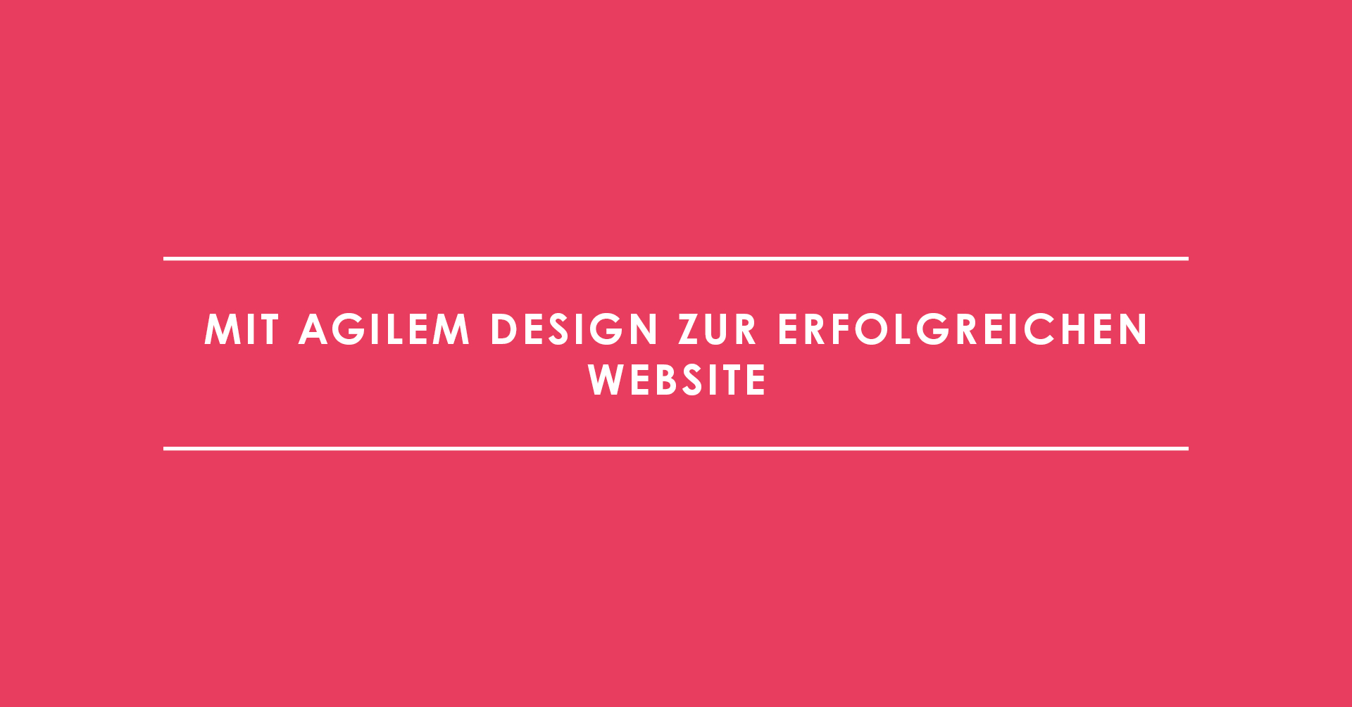 Growth-Driven Design – Mit agilem Design zur erfolgreichen Website