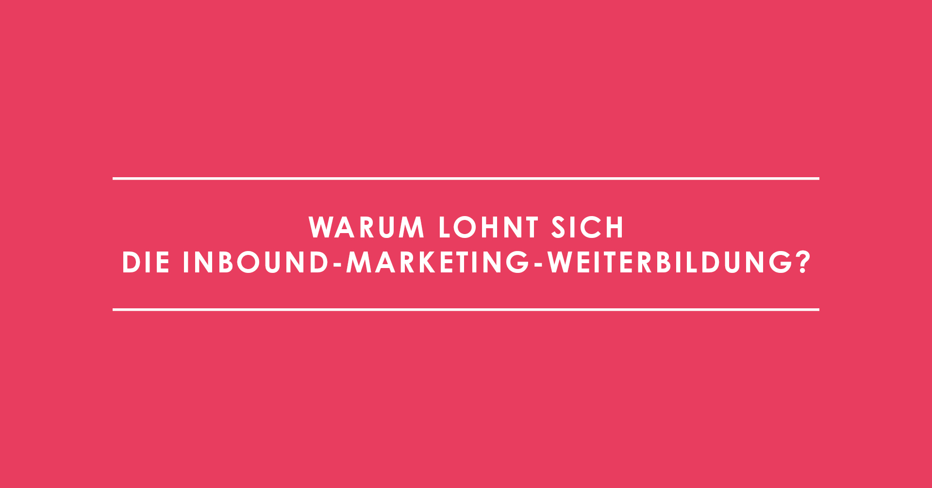 Warum lohnt sich die Inbound-Marketing-Weiterbildung? Ein Interview mit Gregor Hufenreuter