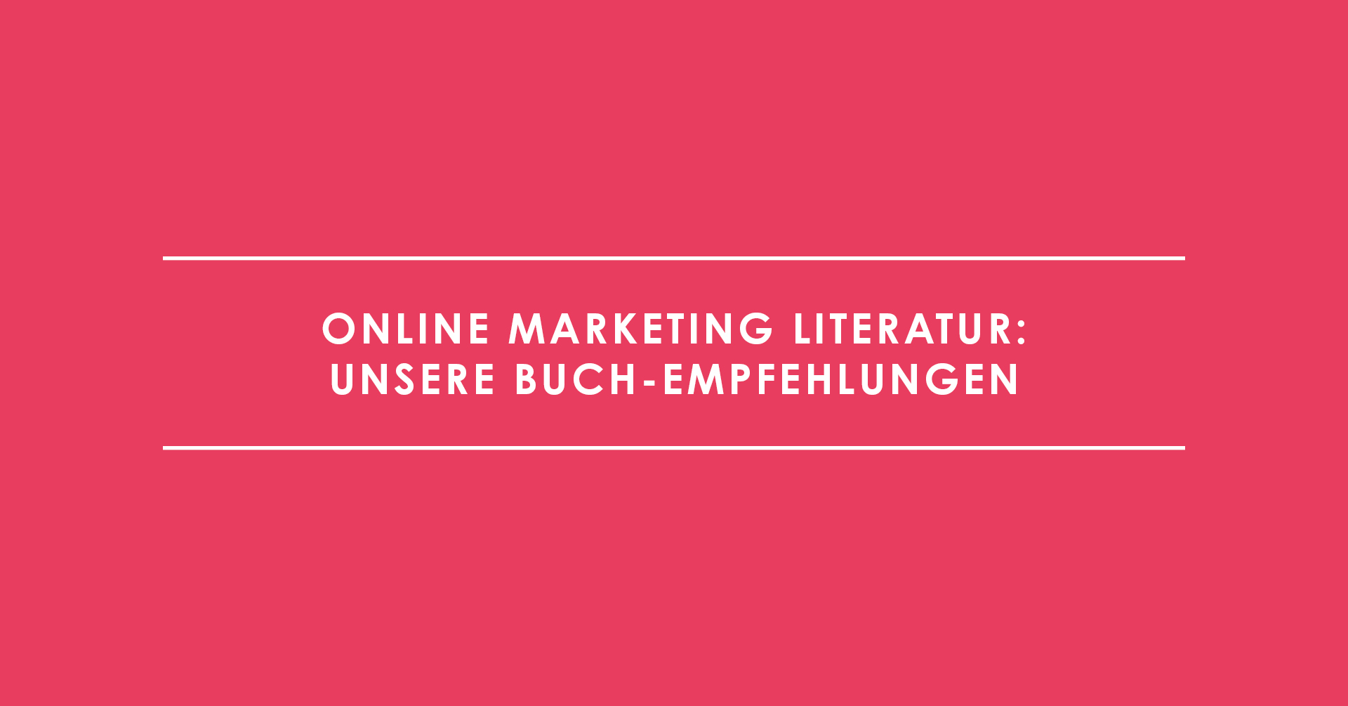 Online Marketing Literatur: Unsere Buch-Empfehlungen