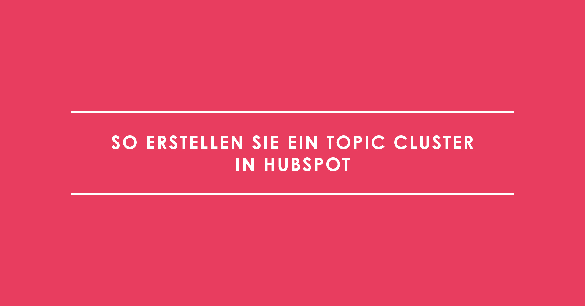 So erstellen Sie ein Topic Cluster in HubSpot