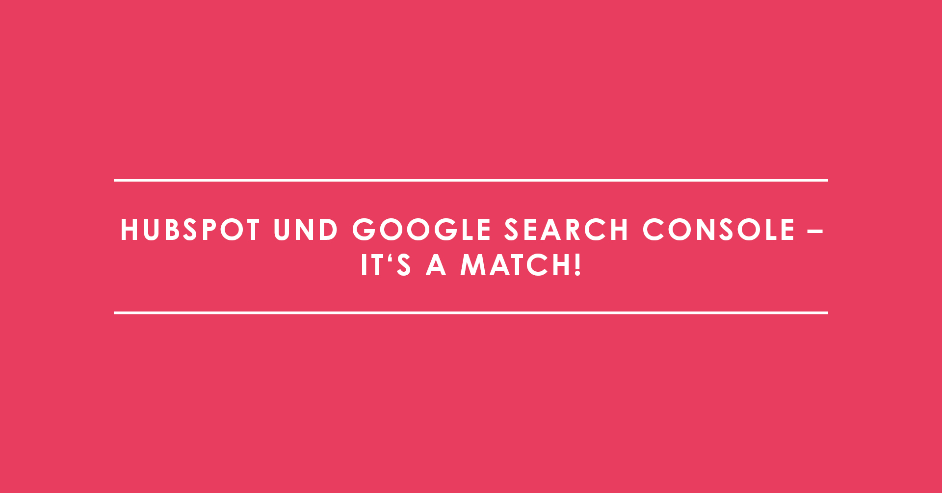 HubSpot und Google Search Console – It's a match!