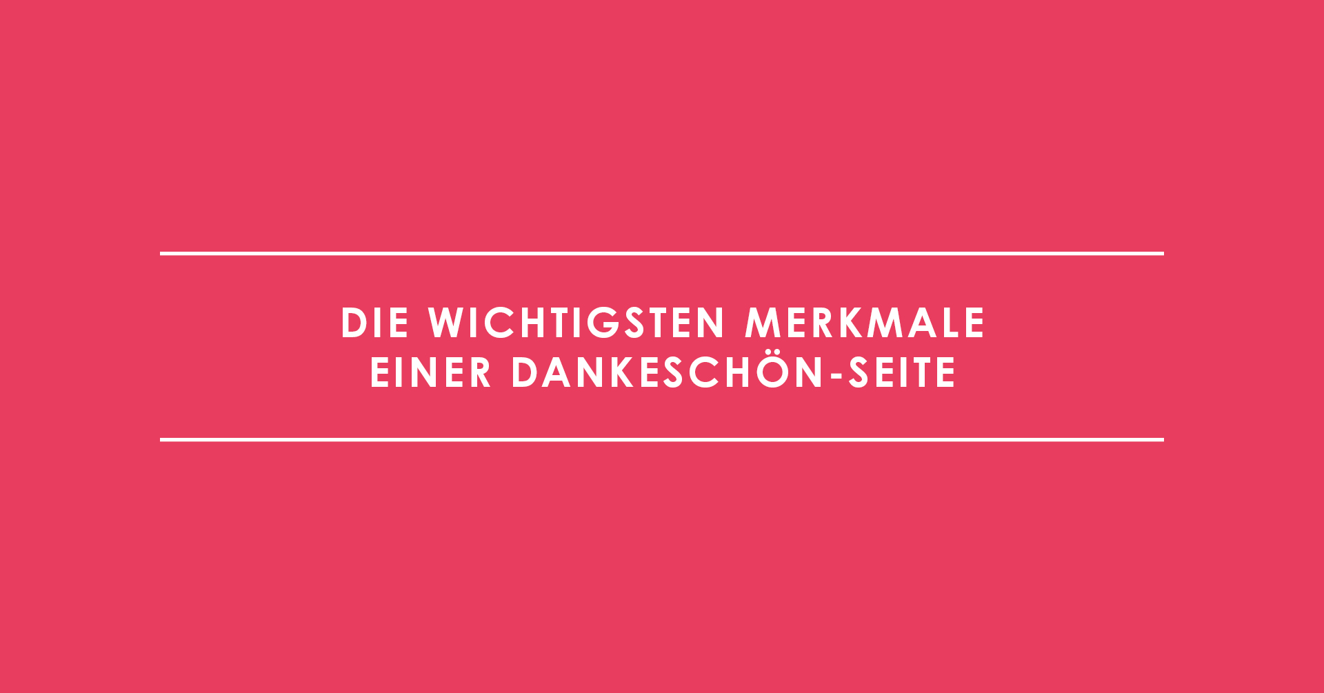 Die wichtigsten Merkmale einer Dankeschön-Seite