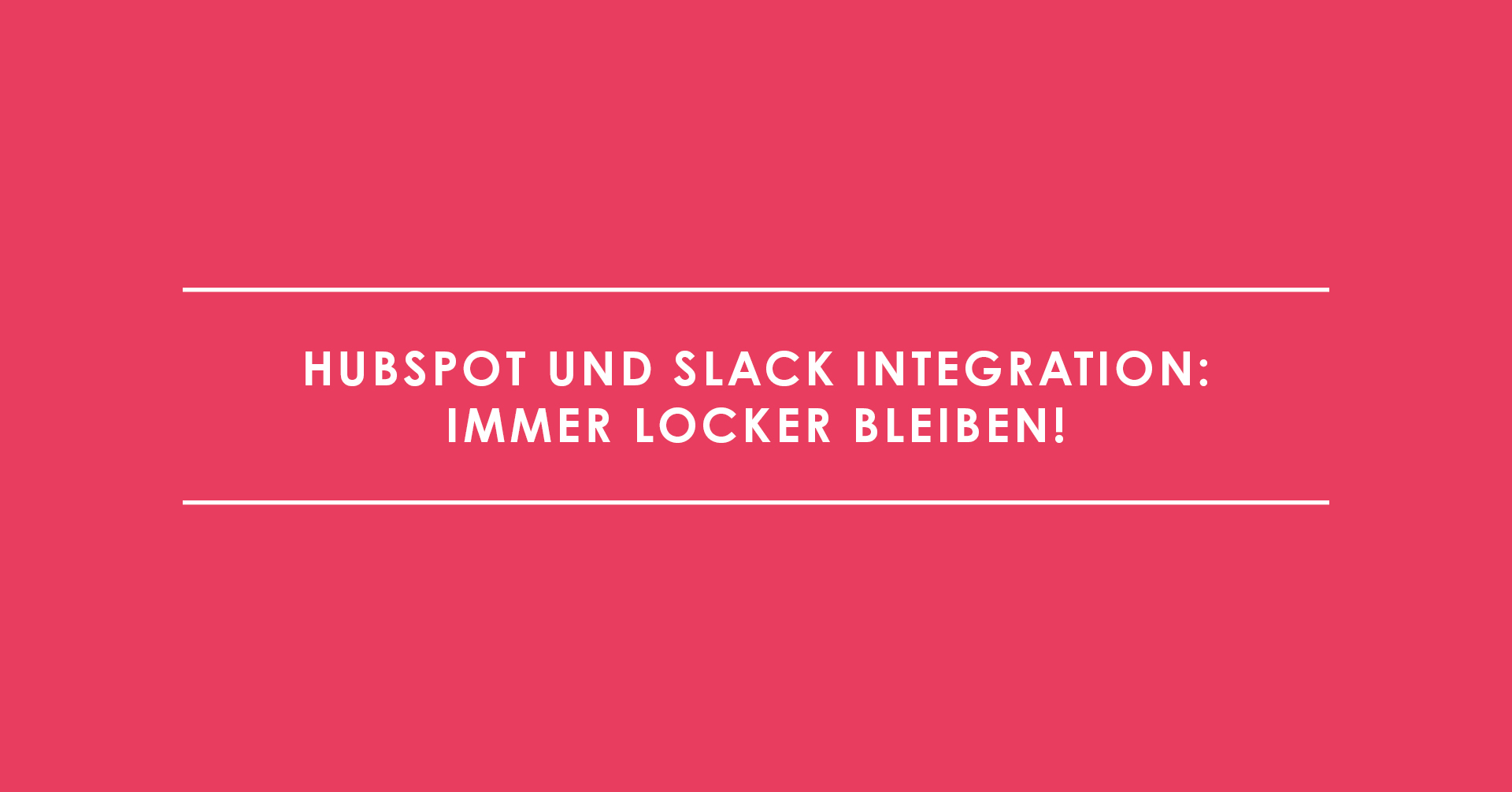 HubSpot und Slack Integration: immer locker bleiben!