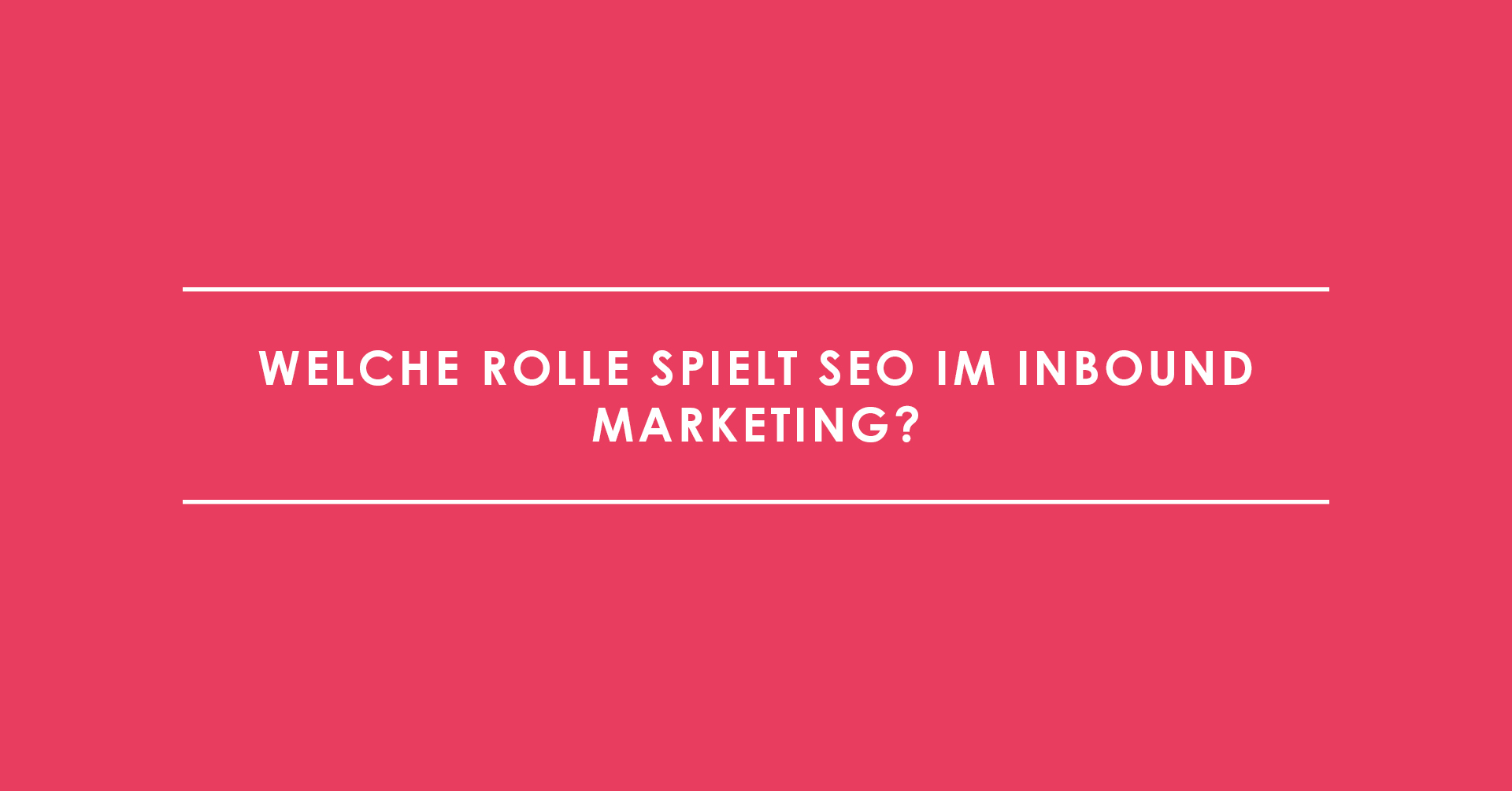 Welche Rolle spielt SEO im Inbound Marketing?