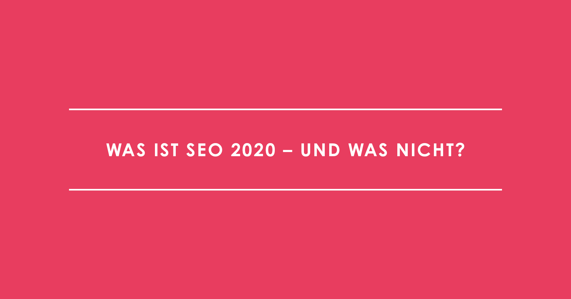 Was ist SEO 2020 – und was nicht?