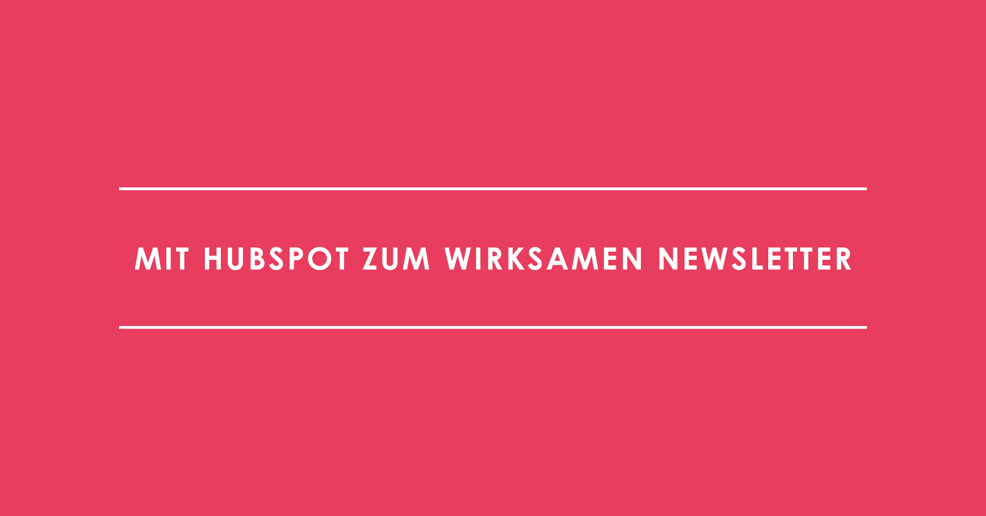 Mit HubSpot zum wirksamen Newsletter