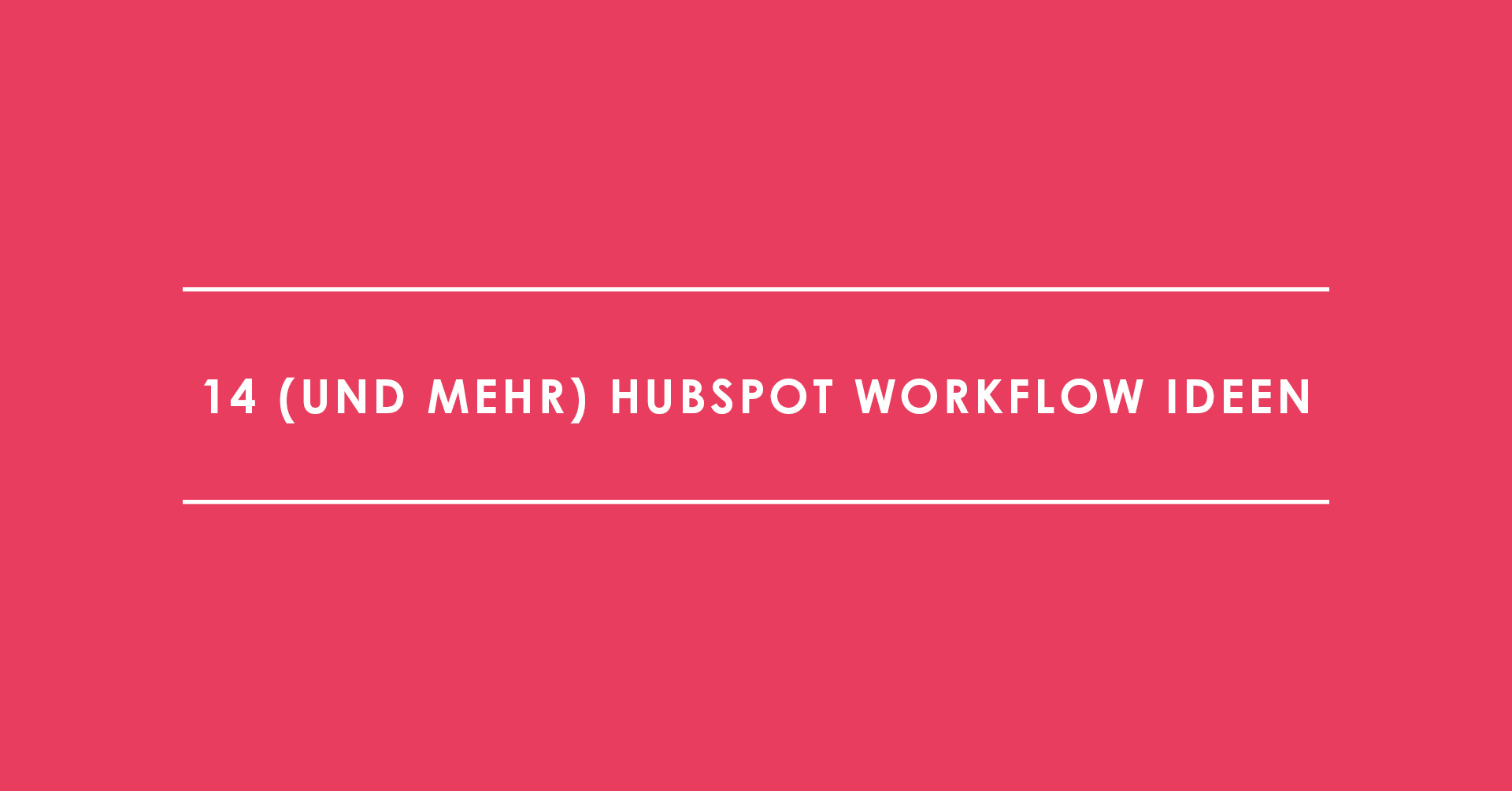 14 (und mehr) HubSpot Workflow Ideen