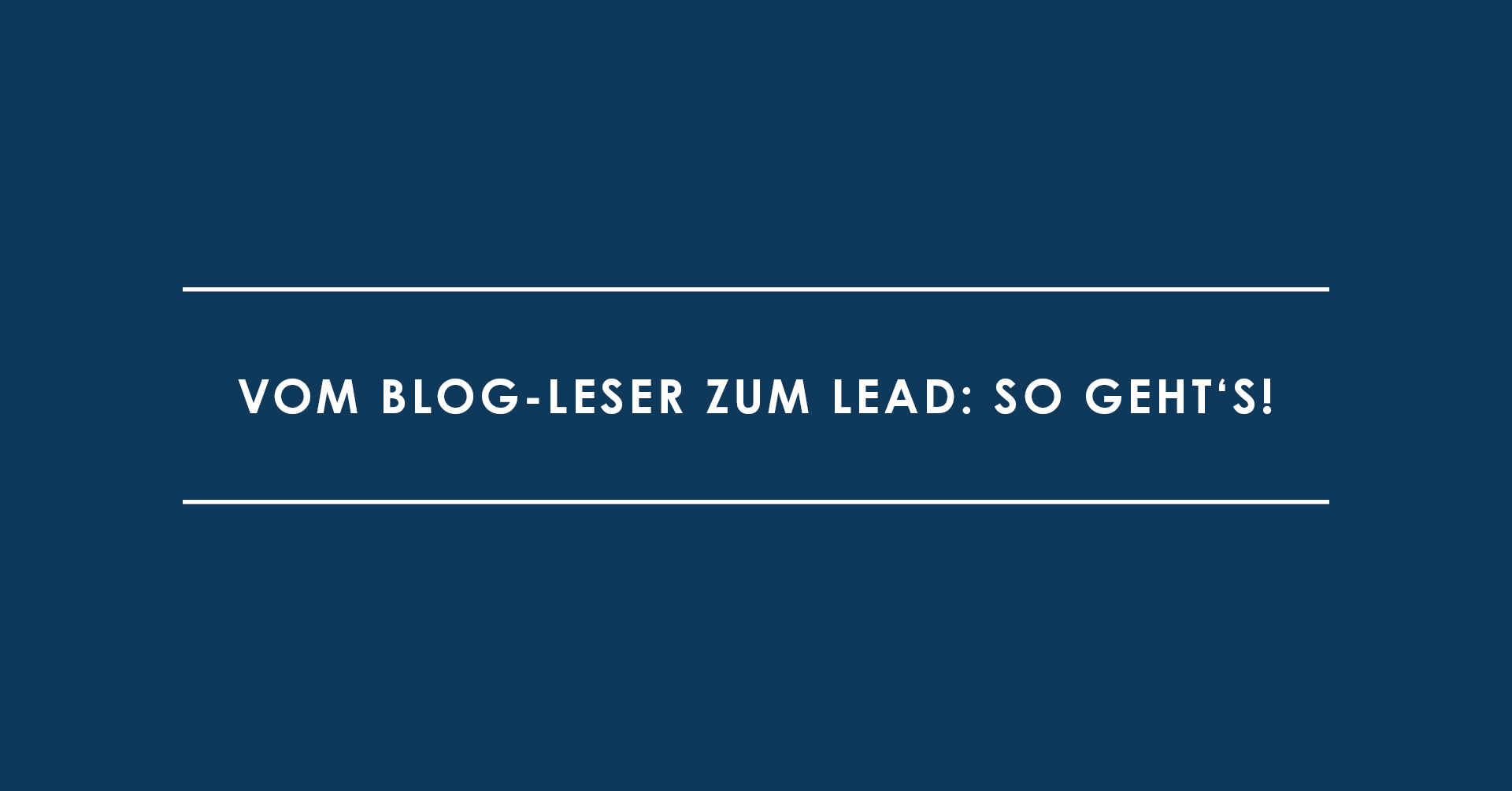 Vom Blog-Leser zum Lead: So geht's!