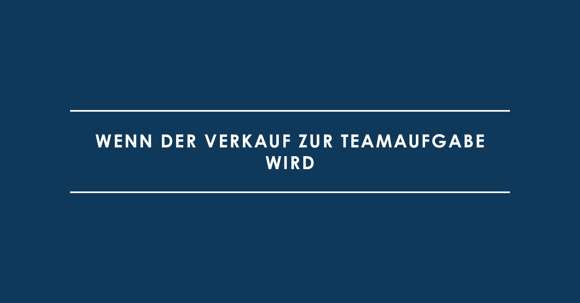 Sell it like a boss: Wenn der Verkauf zur Teamaufgabe wird