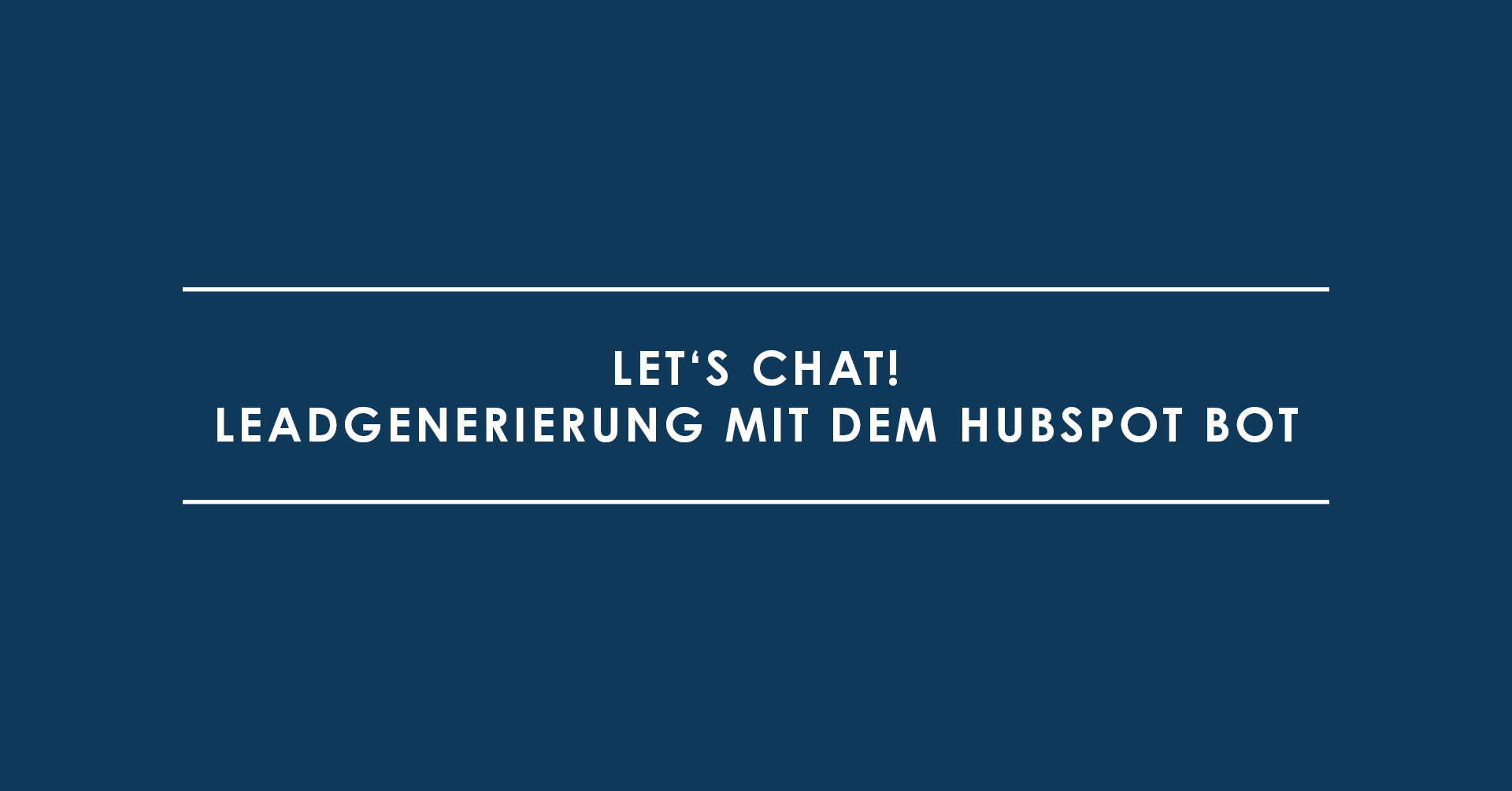 Let's Chat! Leadgenerierung mit dem HubSpot Bot
