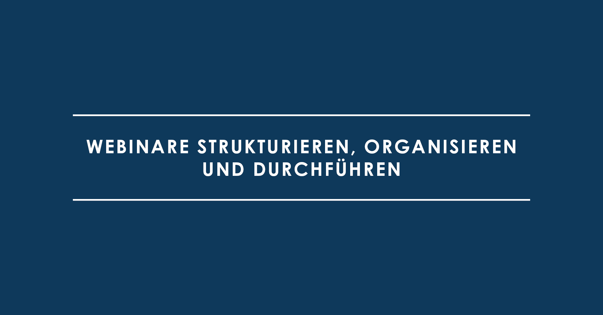 Webinare strukturieren, organisieren und durchführen