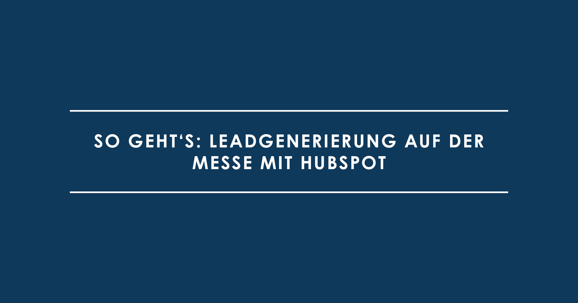 So geht's: Leadgenerierung auf der Messe mit HubSpot